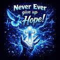 Never Ever Give Up Hope Shirt